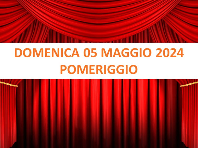 DOMENICA 05 MAGGIO POMERIGGIO - SAGGIO a.s. 2023-24 CORSI TEATRO BAMBINI