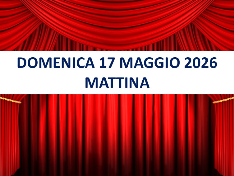 Spettacolo Domenica 17 Maggio 2026 Mattina