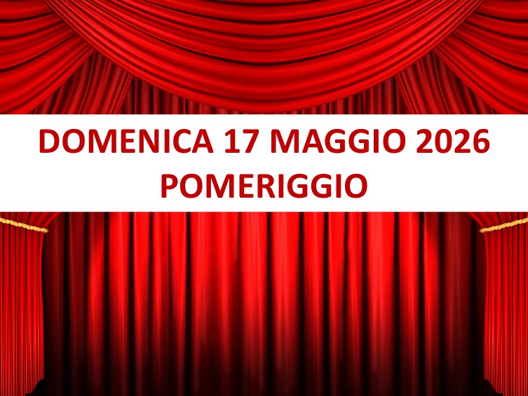 Spettacolo Domenica 17 Maggio 2026 Pomeriggio